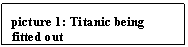 Text Box: picture 7: Titanic being fitted out