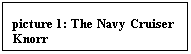 Text Box: picture 28: The Navy Cruiser Knorr