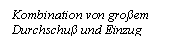 Text Box: Kombination von groem Durchschu und Einzug