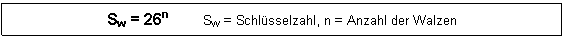 Text Box: Sw = 26n	Sw = Schlsselzahl, n = Anzahl der Walzen