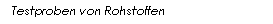 Text Box: Testproben von Rohstoffen