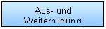 Text Box: Aus- und Weiterbildung